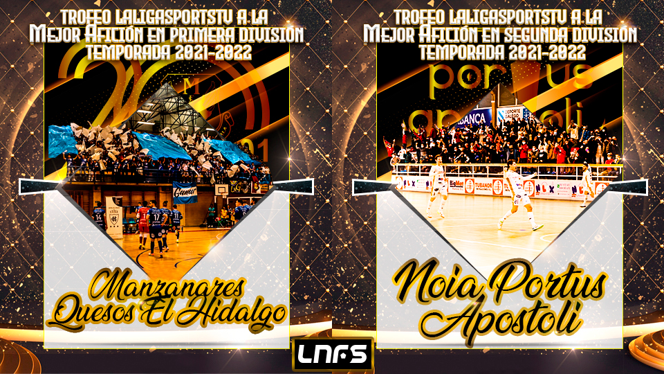 Manzanares FS Quesos El Hidalgo y Noia Portus Apostoli, Trofeo LaLigaSportsTV a las Mejores Aficiones de la Temporada 2021/22 en Primera y Segunda División