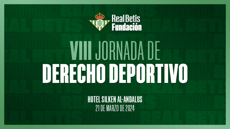 El Real Betis y su Fundación organizan las VIII Jornadas de Derecho Deportivo